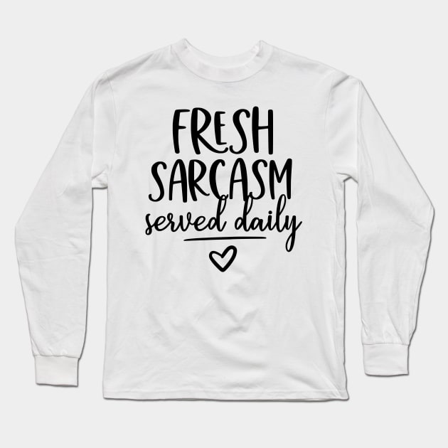 Fresh sarcasm served daily Long Sleeve T-Shirt by The Reluctant Pepper